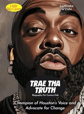Trae tha Truth Biography For Curious Kids: Champion of Houston's Voice and Advocate for Change