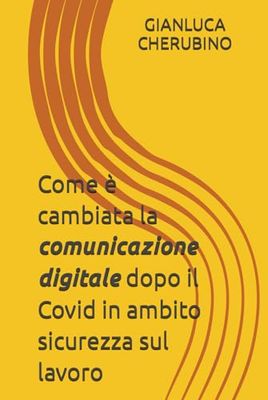 Come è cambiata la comunicazione digitale dopo il Covid in ambito sicurezza sul lavoro