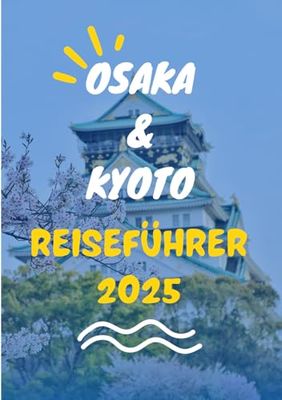 OSAKA & KYOTO REISEFÜHRER 2025