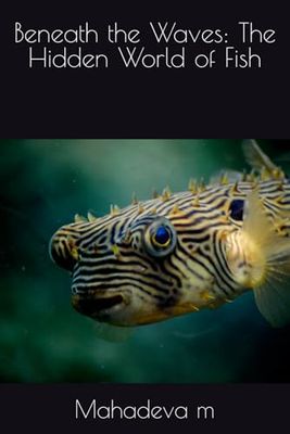Beneath the Waves: The Hidden World of Fish