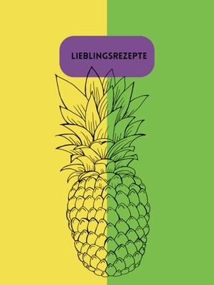 Lieblingsrezepte - Rezeptbuch - (Version Ananas): Rezeptbuch zum Selberschreiben A4, liniert, ohne Vorformatierung - für freie Gestaltung - inklusive ... und Einkleben & praktischer Mengenumrechner
