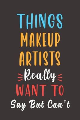 things makeup artist really want to say: Lined Notebook - makeup artist gifts