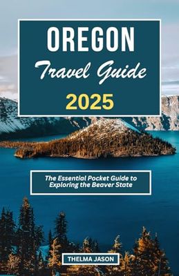 OREGON TRAVEL GUIDE 2025: The Essential Pocket Guide to Exploring the Beaver State
