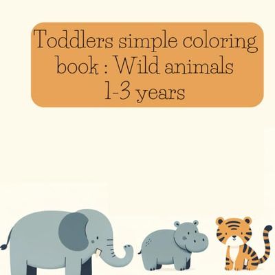 Toddlers Simple Coloring Book : Wild Animals: 1-3 years