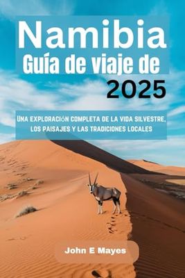 Namibia Guía de viaje de 2025: Una exploración completa de la vida silvestre, los paisajes y las tradiciones locales