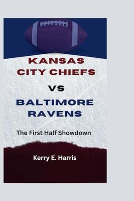 KANSAS CITY CHIEFS VS BALTIMORE RAVENS BIOGRAPHY: The First Half Showdown