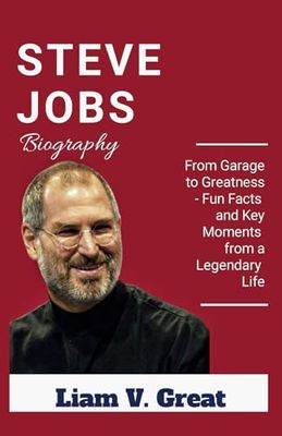 STEVE JOBS BIOGRAPHY: From Garage to Greatness - Fun Facts and Key Moments from a Legendary Life