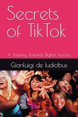 Secrets of TikTok: A Journey Towards Digital Success