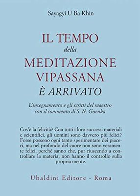 Il tempo della meditazione vipassana è arrivato. L'insegnamento e gli scritti del maestro