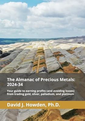 The Almanac of Precious Metals: 2024-34: Your guide to earning profits (and avoiding losses) from trading gold, silver, palladium, and platinum