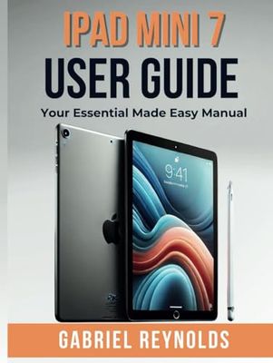 iPad Mini 7 User Guide: Your Essential Made Easy Manual