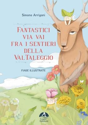 Fantastici via vai fra i sentieri della Val Taleggio. Ediz. illustrata