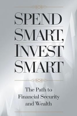 Spend Smart, Invest Smart: The Path To Financial Security And Wealth