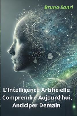 L'Intelligence Artificielle: Comprendre Aujourd'hui, Anticiper Demain