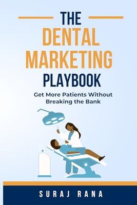 Dental Marketing Playbook: Get More Patients Without Breaking the Bank: Get More Patients Without Breaking the Bank