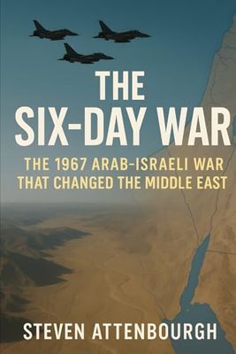The Six-Day War: The 1967 Arab-Israeli War That Changed the Middle East
