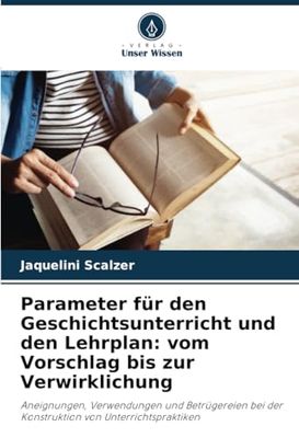 Parameter für den Geschichtsunterricht und den Lehrplan: vom Vorschlag bis zur Verwirklichung: Aneignungen, Verwendungen und Betrügereien bei der Konstruktion von Unterrichtspraktiken