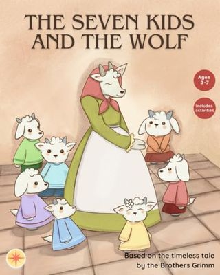 The Seven Kids and the Wolf: Based on the timeless tale by the Brothers Grimm