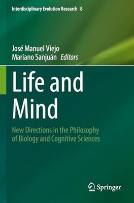 Life and Mind: New Directions in the Philosophy of Biology and Cognitive Sciences: 8 (Interdisciplinary Evolution Research)