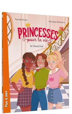 PRINCESSES POUR LA VIE - Tome 01 LE GRAND BAL
