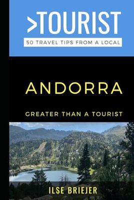 Greater Than a Tourist- Andorra: 50 Travel Tips from a Local