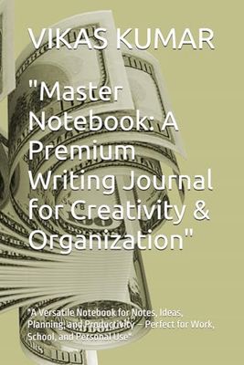 "Master Notebook: A Premium Writing Journal for Creativity & Organization": "A Versatile Notebook for Notes, Ideas, Planning, and Productivity Perfect for Work, School, and Personal Use"