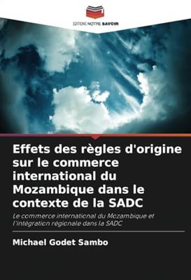 Effets des règles d'origine sur le commerce international du Mozambique dans le contexte de la SADC: Le commerce international du Mozambique et l'intégration régionale dans la SADC