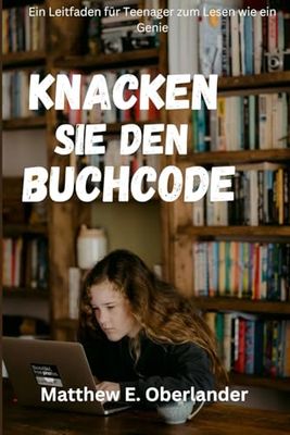 Knacken Sie den Buchcode: Ein Leitfaden für Teenager zum Lesen wie ein Genie