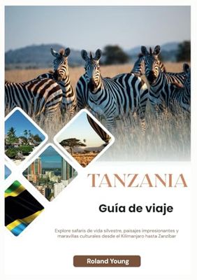 TANZANIA GUÍA DE VIAJE 2025: Explore safaris de vida silvestre, paisajes impresionantes y maravillas culturales desde el Kilimanjaro hasta Zanzíbar