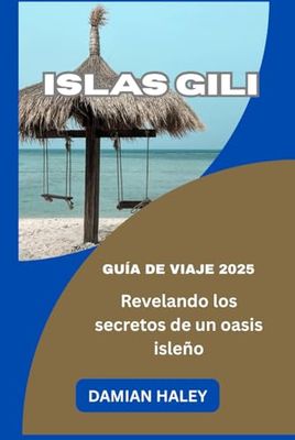 ISLAS GILI GUÍA DE VIAJE 2025: Revelando los secretos de un oasis isleño