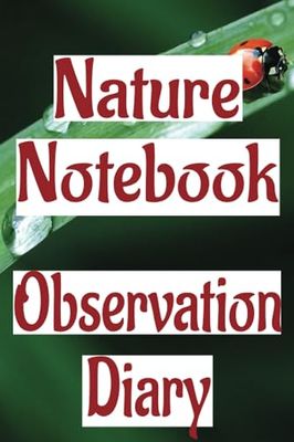 Nature Notebook an Observation Diary: A Blank Lined Journal for Nature Exploration