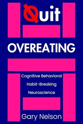 Quit Overeating: Stop Emotional Eating, Binge-Eating, Comfort-Eating, and Compulsive Eating Disorder