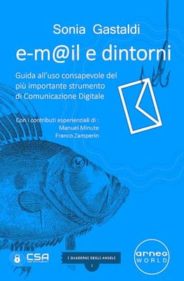 e-m@il e dintorni: Guida all'uso consapevole del più importante strumento di Comunicazione Digitale