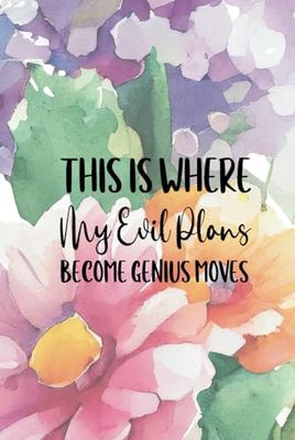 This is Where My Evil Plans Become Genius Moves: A 6x9 Blank Lined Notebook Journal for Women, 110 Pages, Funny and Quirky Gag Gift for Coworker, Teen Girl, Wife, Friend, Mom, Fun gift for her
