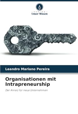 Organisationen mit Intrapreneurship: Der Anreiz für neue Unternehmen