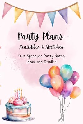 Party Plans Scribbles & Sketches: Your Space for Party notes, ideas, and doodles
