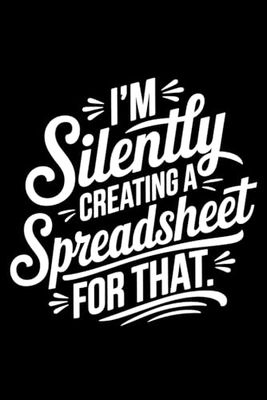 Vintage I'm Silently Creating a Spreadsheet for That funny: 6X9" 110 pages notebook