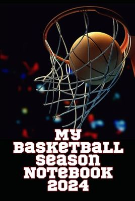 My Basketball Season Notebook 2024: Detail your progress, skills, and insight over the season