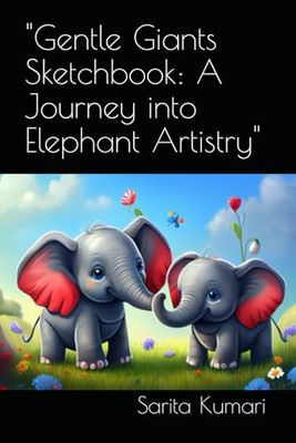 "Gentle Giants Sketchbook: A Journey into Elephant Artistry"