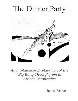 The Dinner Party: An Implausible Explanation of the “Big Bang Theory” from an Artistic Perspective