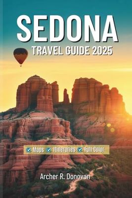 SEDONA TRAVEL GUIDE 2025: Experience Arizona’s Red Rock Beauty with Vortex Sites, Top Attractions, Hiking Adventures, Maps, and Custom Itineraries.