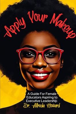 Apply Your Makeup: A Guide for Female Educators Aspiring to Executive Leadership