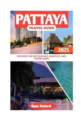 Pattaya Travel Guide: Discover the Best Beaches, Nightlife, and Hidden Gems
