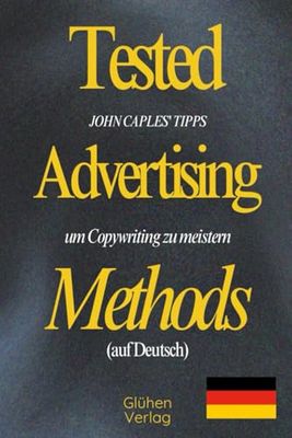 Tested Advertising Methods (auf Deutsch): JOHN CAPLES' TIPPS, um Copywriting zu meistern