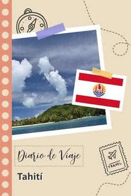 Tahití Diario de Viaje: Un Planificador de Viajes Divertido para Anotar tu Viaje a Francia para Parejas, Hombres y Mujeres con Guías y Listas de Comprobación.