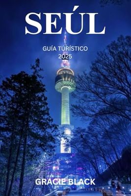 SEÚL GUÍA TURÍSTICO 2025: Donde las tradiciones antiguas encienden las maravillas modernas: un viaje por el corazón de la ciudad eterna de Corea