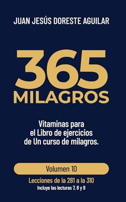 365 milagros. Volumen 10: Lecciones de la 281 a la 310: Vitaminas para el Libro de ejercicios de Un curso de milagros