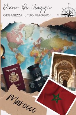 Diario di Viaggio Marocco: Un planner di viaggio entusiasmante per registrare le tue avventure | Diario da Compilare per Viaggio | Descrivi il Tuo ... Visitati, i Pasti e Incolla le Tue Foto...