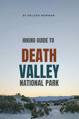 Hiking Guide To Death Valley National Park: Hit the Trails with Confidence (Top Hiking Destinations and Trails)