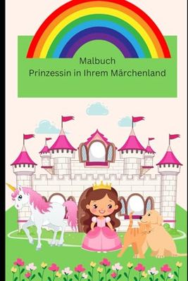 Malbuch Prinzessin in ihrem Märchenland: für Mädchen die gerne selbst eine Prinzessin wären